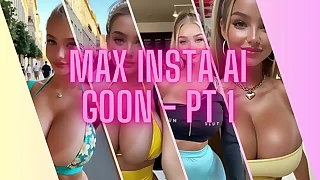 Max Insta AI Goon pt 1